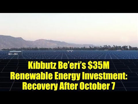 Kibbutz Be’eri’s $35M Renewable Energy Investment: Recovery After October 7