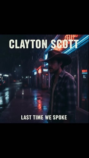 Last Time We Spoke… @iamclaytonscott #foryou #countrymusic #newmusic #claytonscott #explorepage✨ | Clayton Scott Music