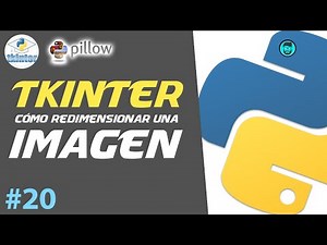 Cómo REDIMENSIONAR una IMAGEN con TKINTER y PILLOW | Curso de Python Intermedio #20