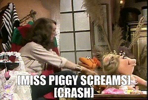 - [Miss Piggy screams] - [crash]