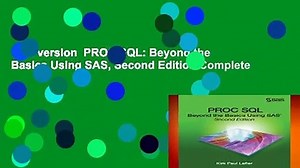 Full version PROC SQL: Beyond the Basics Using SAS, Second Edition Complete