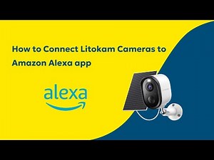 How to Connect Litokam Cameras to Amazon Alexa app