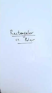 Rectangular vs Polar coordinate systems