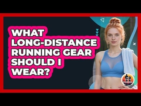 What Long-distance Running Gear Should I Wear? - All Sorts Of Running