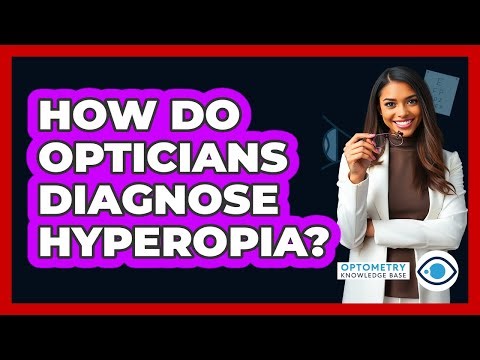 How Do Opticians Diagnose Hyperopia? - Optometry Knowledge Base