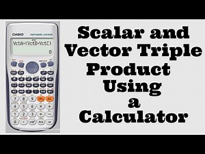 How to do Vector and Scalar triple product using CASIO FX-991ES PLUS Calculator