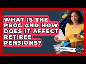What Is The PBGC And How Does It Affect Retiree Pensions? - Budgeting as a Retiree