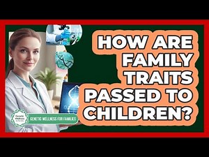 How Are Family Traits Passed To Children?