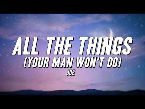 Joe - All The Things (Your Man Won't Do) [Lyrics]