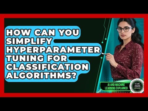How Can You Simplify Hyperparameter Tuning For Classification Algorithms?