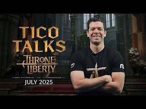 THRONE AND LIBERTY: Tico Talks (July 2025)