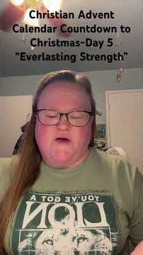 Christian Advent Calendar -Day 5 “Everlasting Strength”