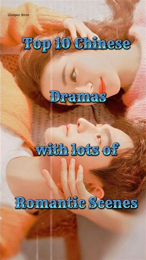 Top 10 Chinese Dramas with lots of romantic scenes #shorts #cdrama #romanticcdrama #top10