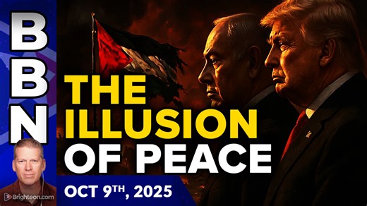Brighteon Broadcast News, Oct 9, 2025 - Trump’s “Peace Plan” Meets Netanyahu’s War Reality