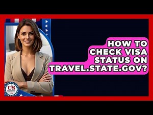How To Check Visa Status On Travel.State.Gov? - US Citizenship Immigration Guide