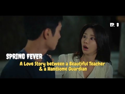 Spring Fever Ep 8 Eng Sub | A Love Story between a Beautiful Teacher & a Handsome Guardian | Kdrama