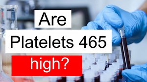 Is Platelet count 465 high, normal or dangerous? What does Platelet count level 465 mean?