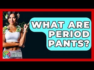 What Are Period Pants? - Holistic Balance And Bliss