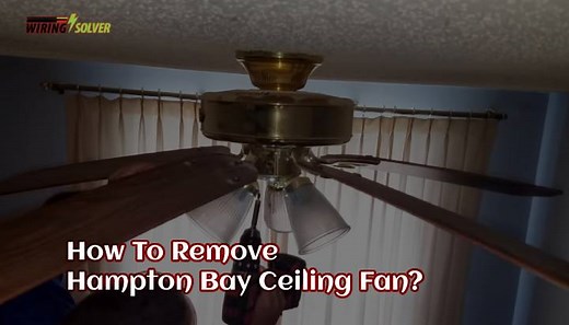 How To Remove Hampton Bay Ceiling Fan? (Complete Guide)