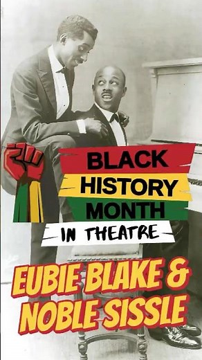 Eubie Blake & Noble Sissle: The Creators of "Shuffle Along" | Black History Month in Theatre