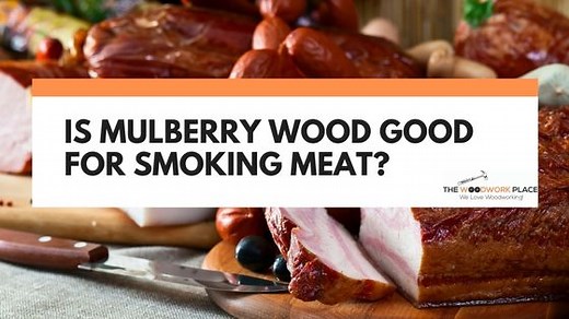 Is Mulberry Wood Good For Smoking Meat? | The Woodwork Place