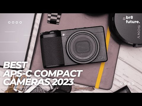 Best APS-C Compact Cameras 2023: Top Choices to Take Anywhere