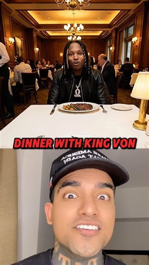 How Is Dinner With King Von?