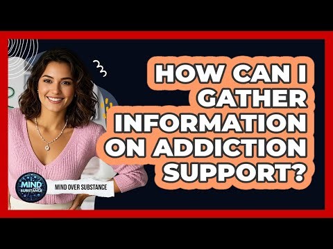 How Can I Gather Information On Addiction Support?