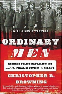 Ordinary Men: Reserve Police Battalion 101 and the Final Solution in Poland (Christopher R. Browning) - The Worthy House • Towards A Politics of Future Past
