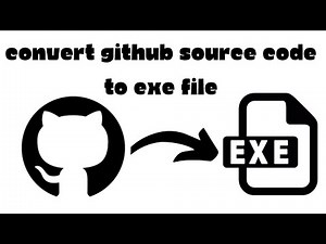 How to Convert Github Source Code to Exe File