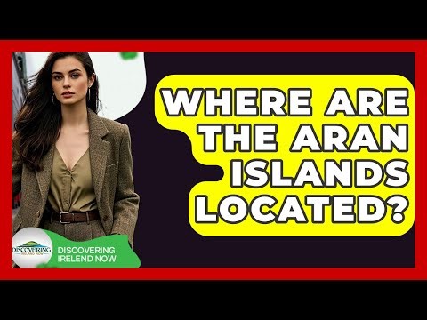 Where Are The Aran Islands Located? - Discovering Ireland Now