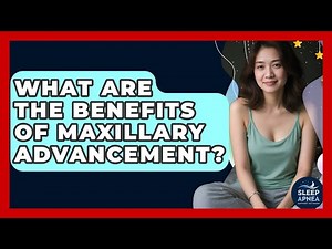 What Are The Benefits Of Maxillary Advancement? - Sleep Apnea Support Network