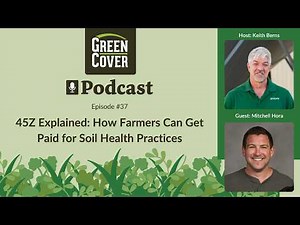 Episode #37: 45Z Explained: How Farmers Can Get Paid for Soil Health Practices with Mitchell Hora
