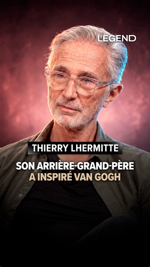 L'ARRIÈRE-GRAND-PÈRE DE THIERRY LHERMITTE A INSPIRÉ VAN GOGH
