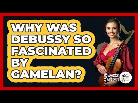 Why Was Debussy So Fascinated By Gamelan? - Classical Serenade