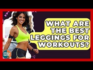 What Are The Best Leggings For Workouts? - Everyday Fitness Hacks