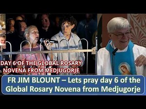 FR JIM BLOUNT – Lets pray day 6 of the Global Rosary Novena from Medjugorje