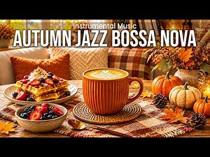Autumn Coffee Shop Jazz 🍂 Cozy Bossa Nova Cafe Music for Work, Study & Focus