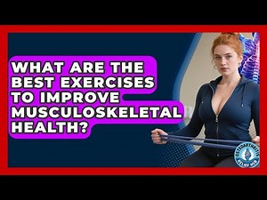 What Are the Best Exercises to Improve Musculoskeletal Health? | Osteoarthritis Relief Hub