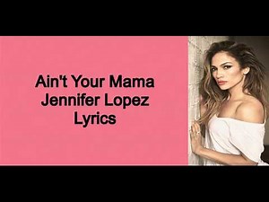 AIN'T YOUR MAMA -Jennifer Lopez (Lyrics Video)