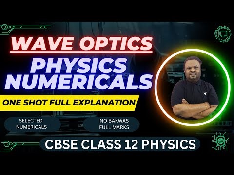 PHYSICS NUMERICALS CLASS 12 WAVE OPTICS | WAVE OPTICS NUMERICALS | CBSE CLASS 12 | PHYSICS | 2026