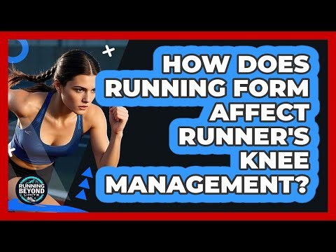 How Does Running Form Affect Runner's Knee Management? - Running Beyond Limits