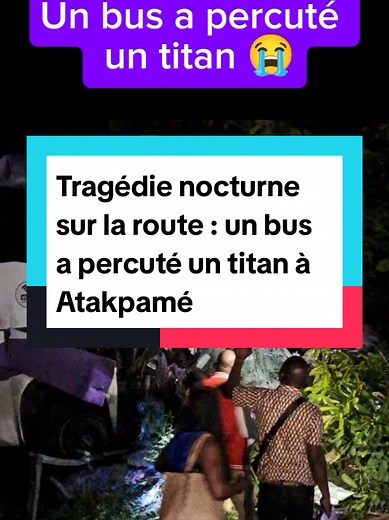 Tr@gédie nocturne sur la #route : un #bus a p€rcuté un #titan à #Atakpamé #actualité #Togo #information #togotiktok228🇹🇬 #foryourepage #lomegraph #pourtoi #Lomé #circulation