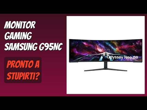 RECENSIONE (2025) : Monitor Gaming Samsung G95NC. DETTAGLI ESSENZIALI