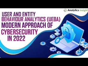 User and Entity Behaviour Analytics (UEBA): Modern Approach of Cybersecurity in 2022