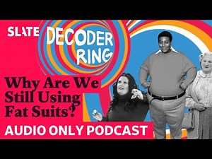 Why Are We Still Using Fat Suits? | Decoder Ring
