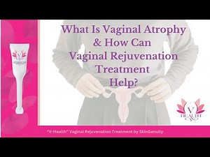 What Is Vaginal Atrophy And How Can Non-Surgical Vaginal Rejuvenation Treatment Help? By V-Health