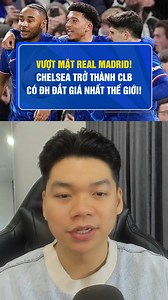 209K views · 2.4K reactions | Chelsea vượt mặt Real Madrid về giá trị đội hình! #reelsvn #boxstudio #realmadrid #Chelsea | Mai Anh Tài | Facebook