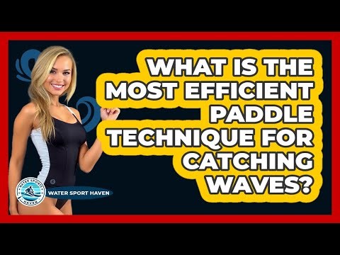 What Is The Most Efficient Paddle Technique For Catching Waves? - Water Sports Haven