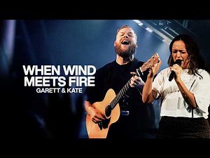 When Wind Meets Fire - Bethel Music, Garett & Kate